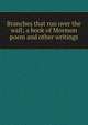 Branches that run over the wall; a book of Mormon poem and other writings, 