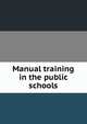 Manual training in the public schools, 