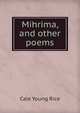 Mihrima, and other poems, Cale Young Rice 