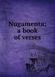 Nugamenta; a book of verses, 