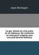La glu; drame en cinq actes et six tableaux. Ed. conforme au manuscrit original avec une pref (French Edition), Jean Richepin 