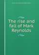 The rise and fall of Mark Reynolds, Warren [old catalog heading] Richardson 