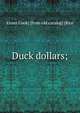 Duck dollars;, Elmer Cook] [from old catalog] [Rice 