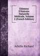 El?mens D'histoire Naturelle M?dicale, Volume 2 (French Edition), Achille Richard 