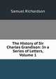 The History of Sir Charles Grandison: In a Series of Letters, Volume 1, Samuel Richardson 