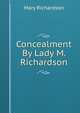 Concealment By Lady M. Richardson., Mary Richardson 