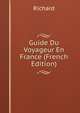 Guide Du Voyageur En France (French Edition), Richard 