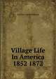 Village Life In America 1852 1872, Caroline Cowles Richards 