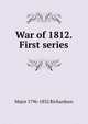 War of 1812. First series, Major 1796-1852 Richardson 
