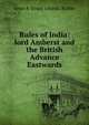 Rules of India: lord Amberst and the British Advance Eastwards., anne &amp; Evans ichards. Richie 