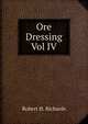 Ore Dressing Vol IV, Robert H. Richards 