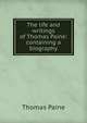 The life and writings of Thomas Paine: containing a biography, Thomas Paine 