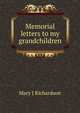 Memorial letters to my grandchildren, Mary J Richardson 