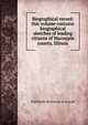 Biographical record: this volume contains biographical sketches of leading citizens of Macoupin county, Illinois, Publishers Richmond &amp; Arnold 