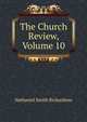 The Church Review, Volume 10, Nathaniel Smith Richardson 