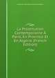 La Prostitution Contemporaine A Paris, En Province Et En Algerie (French Edition), Alexandre-Jean-Bapti Parent-Duchatelet 