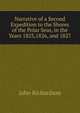 Narrative of a Second Expedition to the Shores of the Polar Seas, in the Years 1825,1826, and 1827, John Richardson 