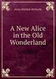 A New Alice in the Old Wonderland, Anna Matlock Richards 