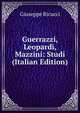 Guerrazzi, Leopardi, Mazzini: Studi (Italian Edition), Giuseppe Ricucci 