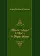 . Rhode Island: A Study in Separatism, Irving Berdine Richman 