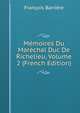 Memoires Du Marechal Duc De Richelieu, Volume 2 (French Edition), Francois Barriere 