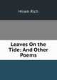 Leaves On the Tide: And Other Poems, Hiram Rich 