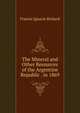 The Mineral and Other Resources of the Argentine Republic . in 1869, Francis Ignacio Rickard 