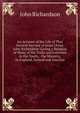 An Account of the Life of That Ancient Servant of Jesus Christ, John Richardson: Giving a Relation of Many of His Trials and Exercises in His Youth, . the Ministry, in England, Ireland and America, John Richardson 