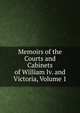 Memoirs of the Courts and Cabinets of William Iv. and Victoria, Volume 1, 