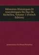 Memoires Histoirques Et Anecdotiques Du Duc De Richelieu, Volume 1 (French Edition), Armand Jean Du Plessis Richelieu 