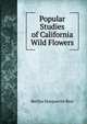 Popular Studies of California Wild Flowers, Bertha Marguerite Rice 