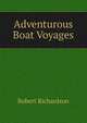 Adventurous Boat Voyages, Robert Richardson 