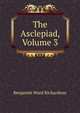 The Asclepiad, Volume 3, Benjamin Ward Richardson 