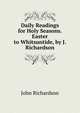 Daily Readings for Holy Seasons. Easter to Whitsuntide, by J. Richardson, John Richardson 