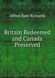 Britain Redeemed and Canada Preserved, Alfred Bate Richards 