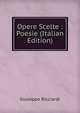 Opere Scelte : Poesie (Italian Edition), Giuseppe Ricciardi 