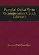 Pamela: Ou La Vertu Recompensee (French Edition), Samuel Richardson 
