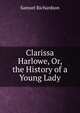 Clarissa Harlowe, Or, the History of a Young Lady, Samuel Richardson 