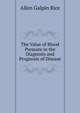 The Value of Blood Pressure in the Diagnosis and Prognosis of Disease, Allen Galpin Rice 