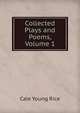 Collected Plays and Poems, Volume 1, Cale Young Rice 