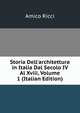 Storia Dell'architettura in Italia Dal Secolo IV Al Xviii, Volume 1 (Italian Edition), Amico Ricci 