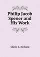 Philip Jacob Spener and His Work, Marie E. Richard 