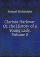 Clarissa Harlowe: Or, the History of a Young Lady, Volume 8, Samuel Richardson 