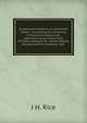 Collectanea Oratoria, Or, Academic Orator: Consisting of a Diversity of Oratorical Selections, Appertaining to Every Class of Public Orations.To . Action, Mostly Abstracted from Professor War, J H. Rice 