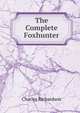The Complete Foxhunter, Charles Richardson 