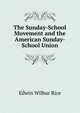 The Sunday-School Movement and the American Sunday-School Union, Edwin Wilbur Rice 