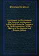 An Attempt to Discriminate the Styles of Architecture in England, from the Conquest to the Reformation: With a Sketch of the Grecian and Roman Orders, Thomas Rickman 