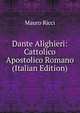Dante Alighieri: Cattolico Apostolico Romano (Italian Edition), Mauro Ricci 