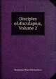 Disciples of ?sculapius, Volume 2, Benjamin Ward Richardson 