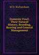 Domestic Fowl: Their Natural History, Breeding, Rearing and General Management, H.D. Richardson 